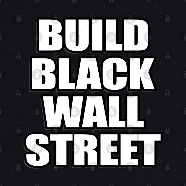 BUILD BLACK WALL STREET by IronLung Designs